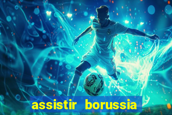 assistir borussia dortmund x barcelona futemax